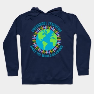 Preschool Teachers Make the World Go Round Hoodie